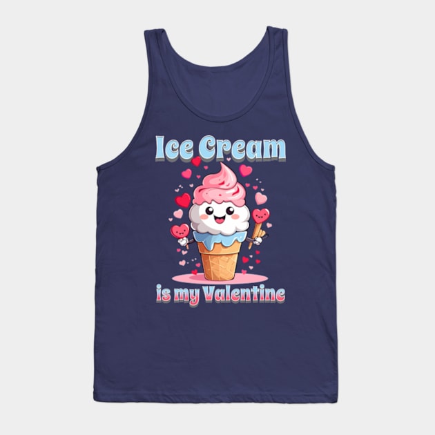 Valentines day Ice cream is my Valentine Tank Top by BrisaArtPrints